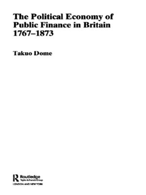 cover image of Political Economy of Public Finance in Britain, 1767-1873